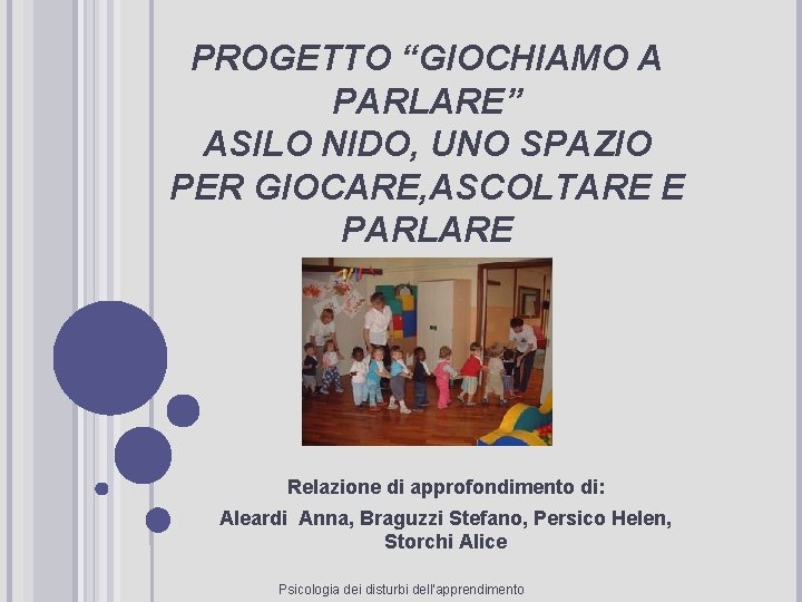 PROGETTO “GIOCHIAMO A PARLARE” ASILO NIDO, UNO SPAZIO PER GIOCARE, ASCOLTARE E PARLARE Relazione PROGETTO “GIOCHIAMO A PARLARE” ASILO NIDO, UNO SPAZIO PER GIOCARE, ASCOLTARE E PARLARE Relazione