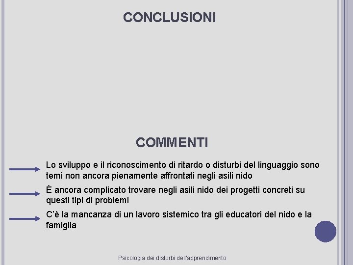 CONCLUSIONI COMMENTI Lo sviluppo e il riconoscimento di ritardo o disturbi del linguaggio sono CONCLUSIONI COMMENTI Lo sviluppo e il riconoscimento di ritardo o disturbi del linguaggio sono
