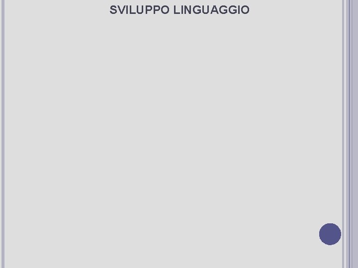 SVILUPPO LINGUAGGIO SVILUPPO LINGUAGGIO