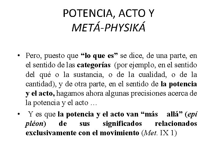 POTENCIA, ACTO Y METÁ-PHYSIKÁ • Pero, puesto que “lo que es” se dice, de