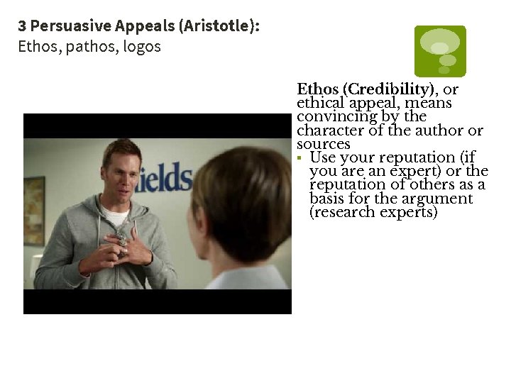 3 Persuasive Appeals (Aristotle): Ethos, pathos, logos Ethos (Credibility), or ethical appeal, means convincing