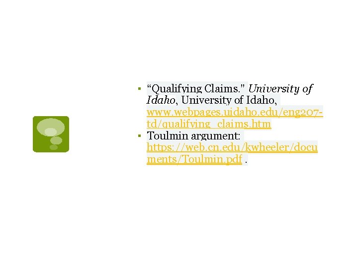 ▪ “Qualifying Claims. ” University of Idaho, www. webpages. uidaho. edu/eng 207 td/qualifying_claims. htm