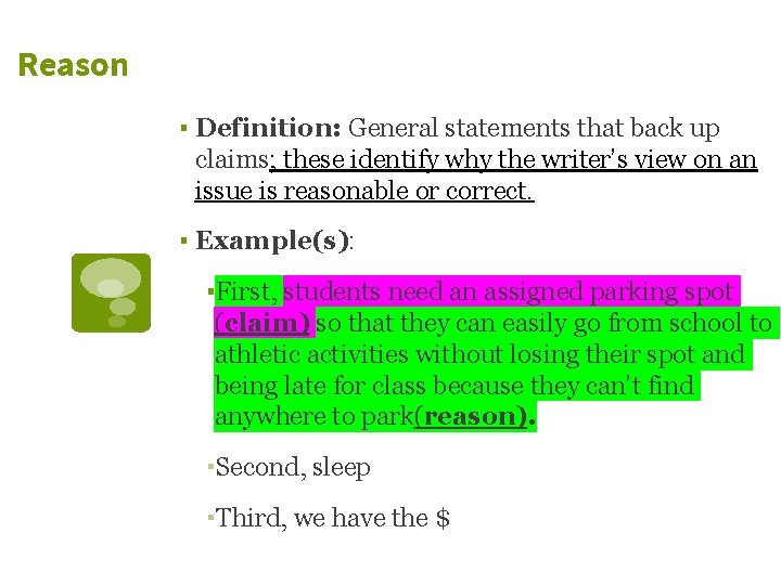 Reason ▪ Definition: General statements that back up claims; these identify why the writer’s