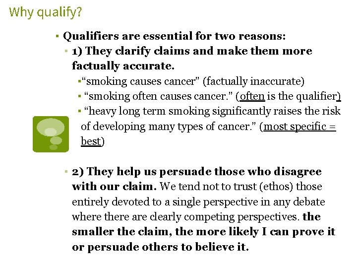 Why qualify? ▪ Qualifiers are essential for two reasons: ▪ 1) They clarify claims