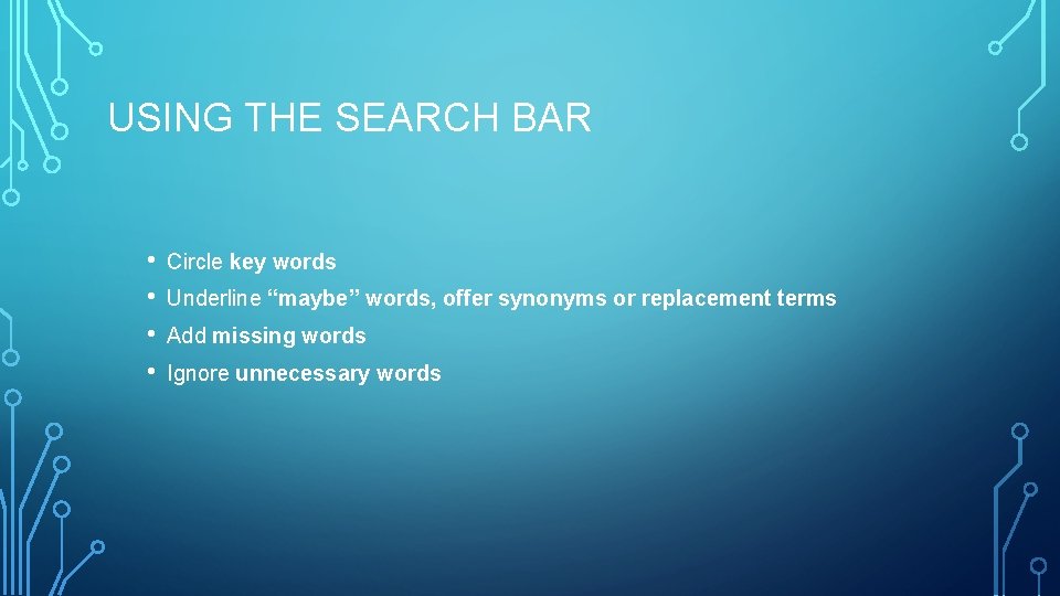 USING THE SEARCH BAR • • Circle key words Underline “maybe” words, offer synonyms