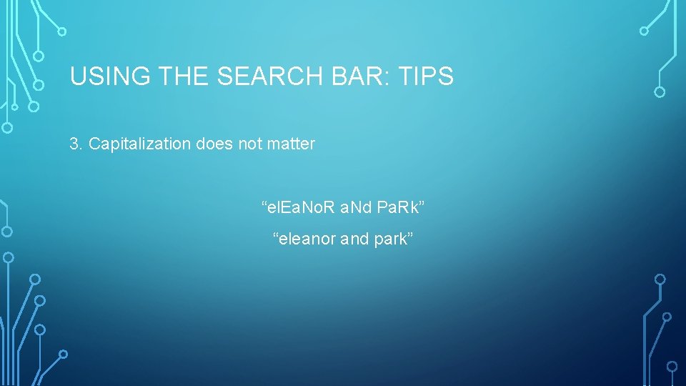 USING THE SEARCH BAR: TIPS 3. Capitalization does not matter “el. Ea. No. R