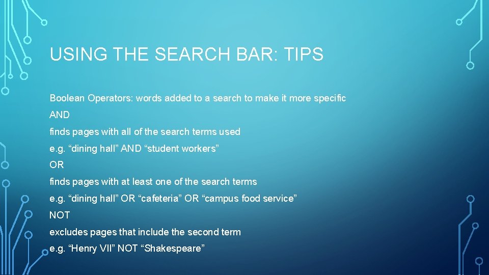 USING THE SEARCH BAR: TIPS Boolean Operators: words added to a search to make