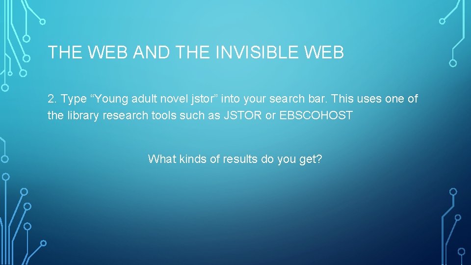 THE WEB AND THE INVISIBLE WEB 2. Type “Young adult novel jstor” into your