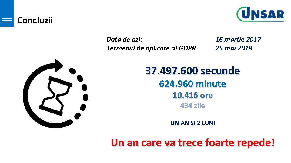 Concluzii Data de azi: Termenul de aplicare al GDPR: 16 martie 2017 25 mai Concluzii Data de azi: Termenul de aplicare al GDPR: 16 martie 2017 25 mai