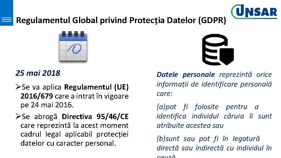 Regulamentul Global privind Protecția Datelor (GDPR) 25 mai 2018 ØSe va aplica Regulamentul (UE) Regulamentul Global privind Protecția Datelor (GDPR) 25 mai 2018 ØSe va aplica Regulamentul (UE)