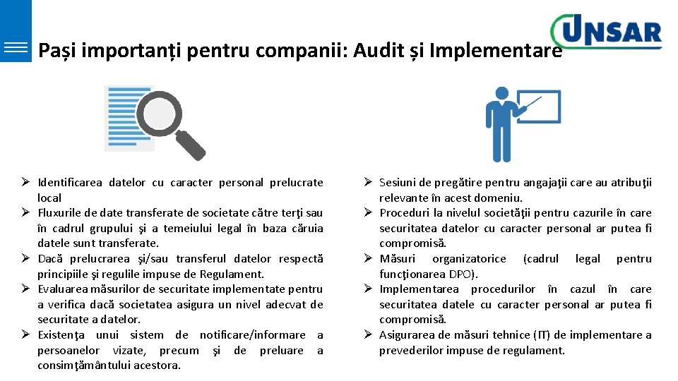 Pași importanți pentru companii: Audit și Implementare Ø Identificarea datelor cu caracter personal prelucrate Pași importanți pentru companii: Audit și Implementare Ø Identificarea datelor cu caracter personal prelucrate