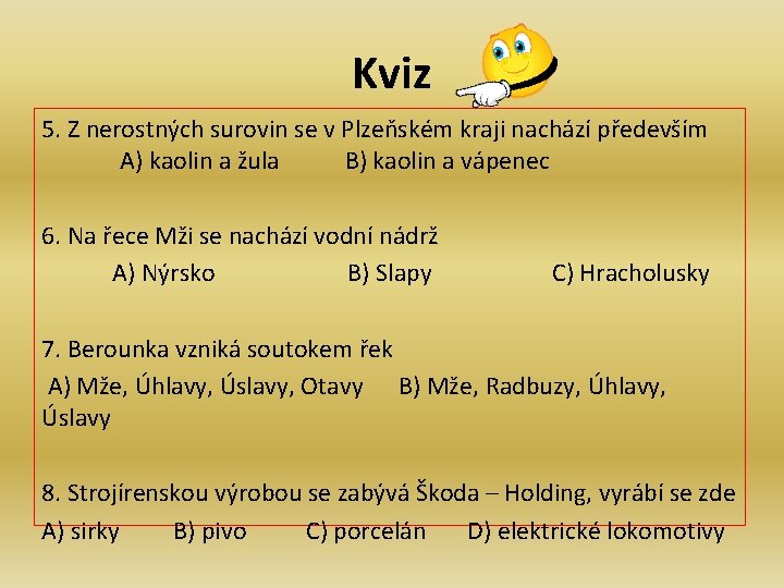 Kviz 5. Z nerostných surovin se v Plzeňském kraji nachází především A) kaolin a Kviz 5. Z nerostných surovin se v Plzeňském kraji nachází především A) kaolin a