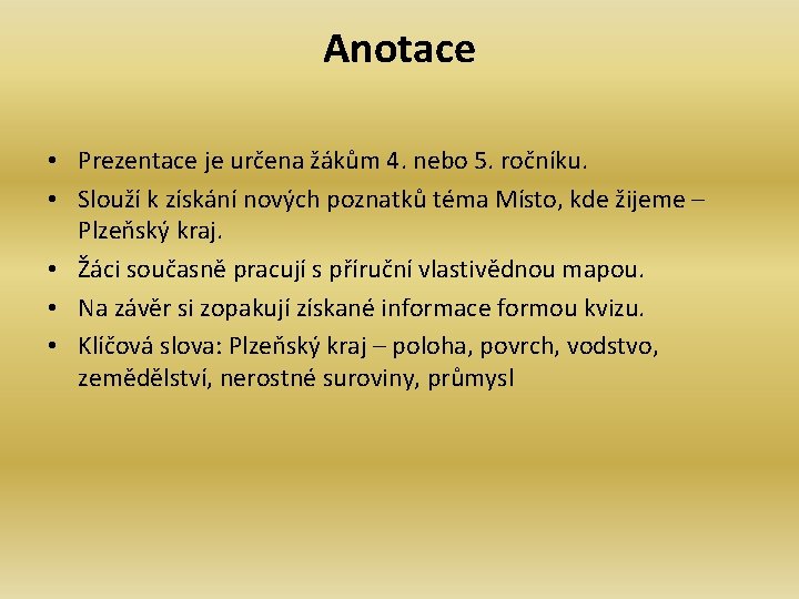 Anotace • Prezentace je určena žákům 4. nebo 5. ročníku. • Slouží k získání Anotace • Prezentace je určena žákům 4. nebo 5. ročníku. • Slouží k získání
