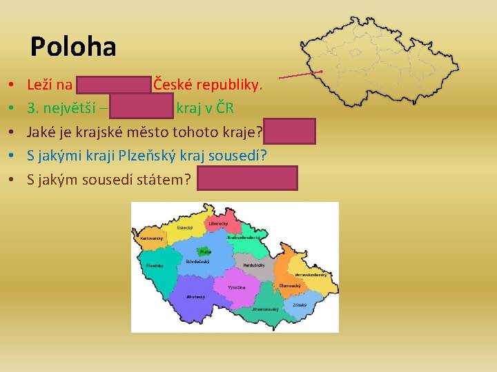 Poloha • • • Leží na jihozápadě České republiky. 3. největší – nejmenší kraj Poloha • • • Leží na jihozápadě České republiky. 3. největší – nejmenší kraj