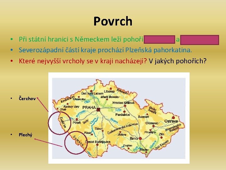 Povrch • Při státní hranici s Německem leží pohoří Český les a Šumava. • Povrch • Při státní hranici s Německem leží pohoří Český les a Šumava. •