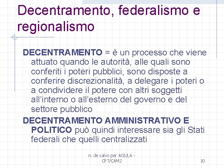 Decentramento, federalismo e regionalismo DECENTRAMENTO = è un processo che viene attuato quando le