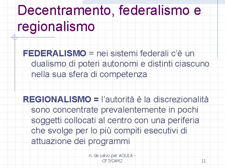 Decentramento, federalismo e regionalismo FEDERALISMO = nei sistemi federali c’è un dualismo di poteri