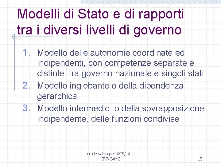Modelli di Stato e di rapporti tra i diversi livelli di governo 1. Modello