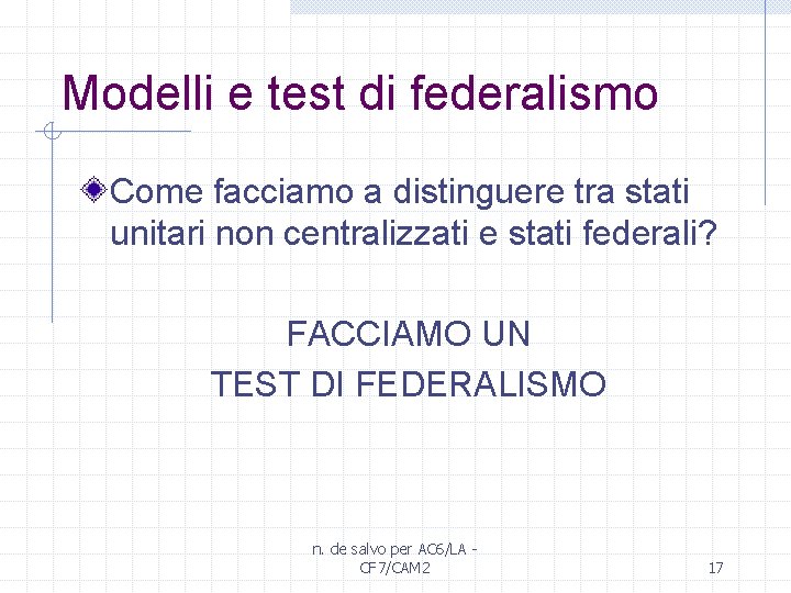 Modelli e test di federalismo Come facciamo a distinguere tra stati unitari non centralizzati