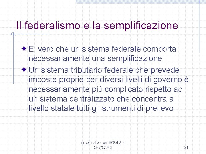 Il federalismo e la semplificazione E’ vero che un sistema federale comporta necessariamente una