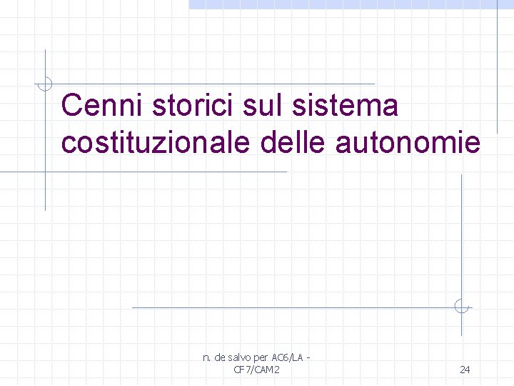 Cenni storici sul sistema costituzionale delle autonomie n. de salvo per AC 6/LA CF