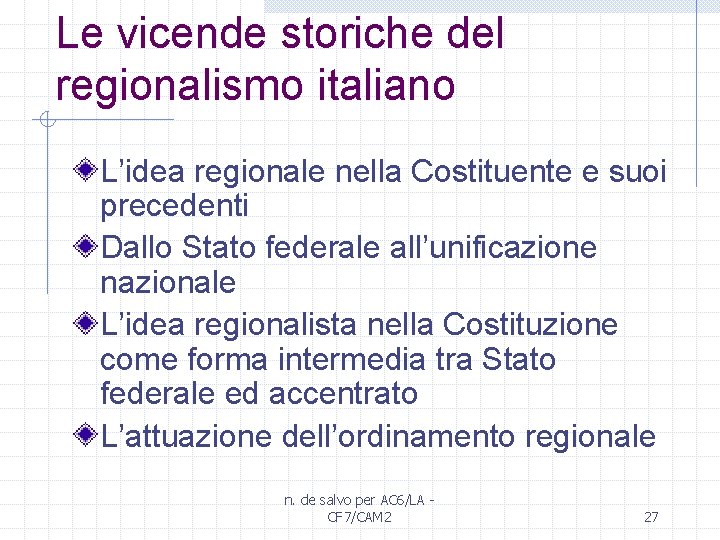 Le vicende storiche del regionalismo italiano L’idea regionale nella Costituente e suoi precedenti Dallo