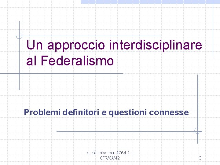 Un approccio interdisciplinare al Federalismo Problemi definitori e questioni connesse n. de salvo per