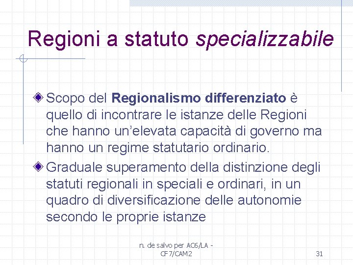 Regioni a statuto specializzabile Scopo del Regionalismo differenziato è quello di incontrare le istanze