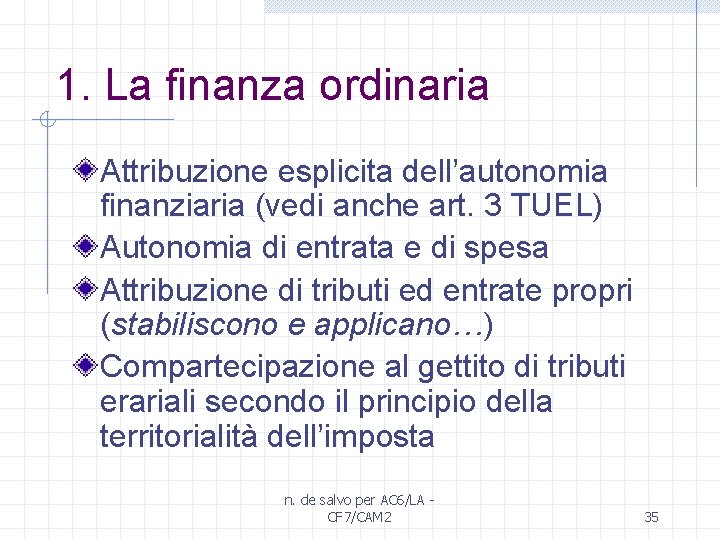 1. La finanza ordinaria Attribuzione esplicita dell’autonomia finanziaria (vedi anche art. 3 TUEL) Autonomia