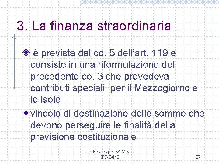 3. La finanza straordinaria è prevista dal co. 5 dell’art. 119 e consiste in