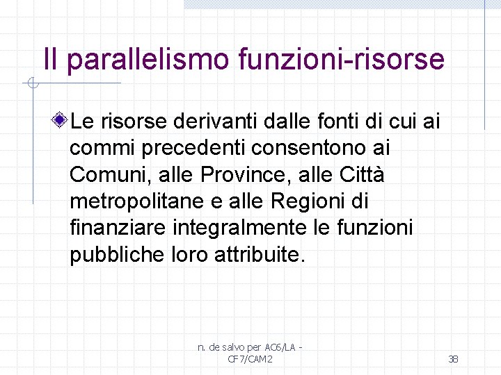 Il parallelismo funzioni-risorse Le risorse derivanti dalle fonti di cui ai commi precedenti consentono