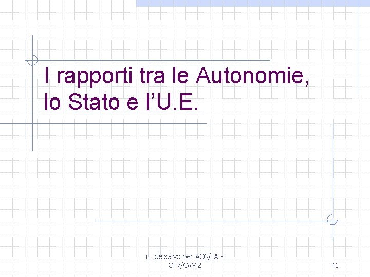 I rapporti tra le Autonomie, lo Stato e l’U. E. n. de salvo per