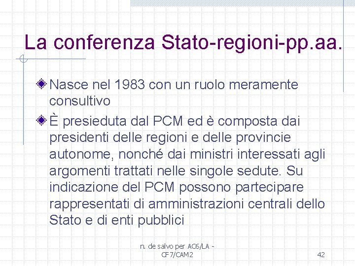 La conferenza Stato-regioni-pp. aa. Nasce nel 1983 con un ruolo meramente consultivo È presieduta