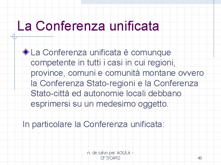 La Conferenza unificata è comunque competente in tutti i casi in cui regioni, province,