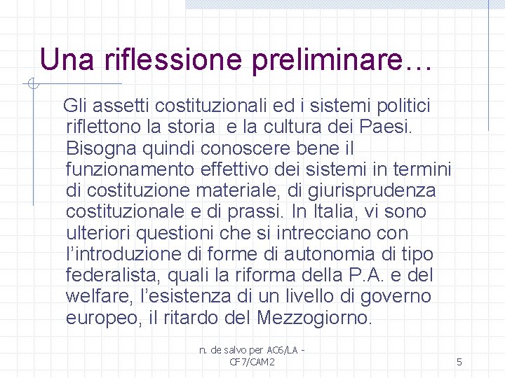 Una riflessione preliminare… Gli assetti costituzionali ed i sistemi politici riflettono la storia e