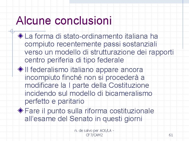 Alcune conclusioni La forma di stato-ordinamento italiana ha compiuto recentemente passi sostanziali verso un