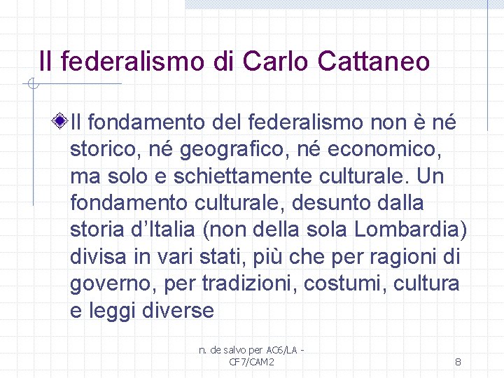 Il federalismo di Carlo Cattaneo Il fondamento del federalismo non è né storico, né