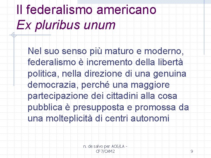 Il federalismo americano Ex pluribus unum Nel suo senso più maturo e moderno, federalismo