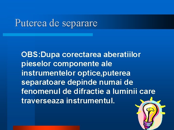 Puterea de separare OBS: Dupa corectarea aberatiilor pieselor componente ale instrumentelor optice, puterea separatoare Puterea de separare OBS: Dupa corectarea aberatiilor pieselor componente ale instrumentelor optice, puterea separatoare