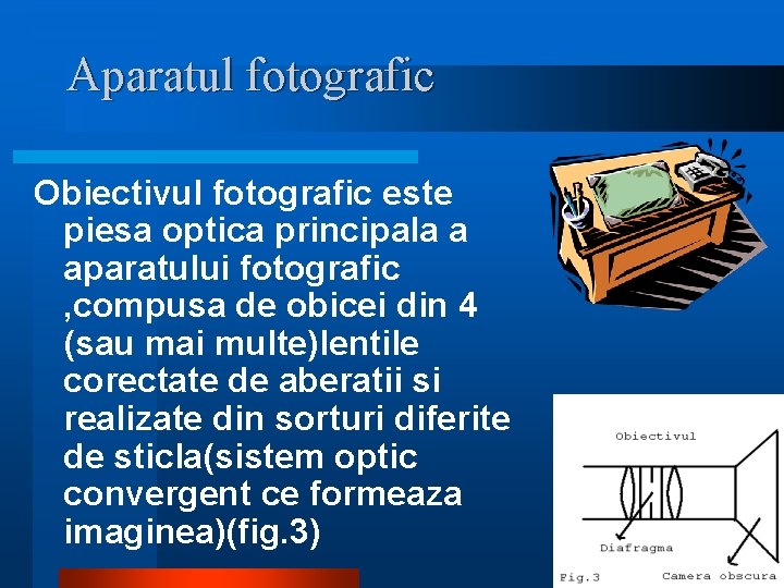Aparatul fotografic Obiectivul fotografic este piesa optica principala a aparatului fotografic , compusa de Aparatul fotografic Obiectivul fotografic este piesa optica principala a aparatului fotografic , compusa de