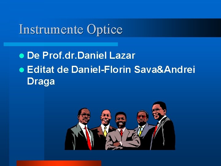 Instrumente Optice l De Prof. dr. Daniel Lazar l Editat de Daniel-Florin Sava&Andrei Draga Instrumente Optice l De Prof. dr. Daniel Lazar l Editat de Daniel-Florin Sava&Andrei Draga