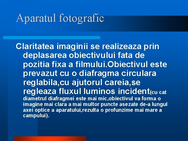 Aparatul fotografic Claritatea imaginii se realizeaza prin deplasarea obiectivului fata de pozitia fixa a Aparatul fotografic Claritatea imaginii se realizeaza prin deplasarea obiectivului fata de pozitia fixa a