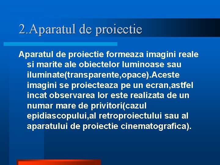 2. Aparatul de proiectie formeaza imagini reale si marite ale obiectelor luminoase sau iluminate(transparente, 2. Aparatul de proiectie formeaza imagini reale si marite ale obiectelor luminoase sau iluminate(transparente,