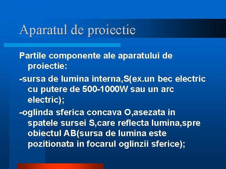 Aparatul de proiectie Partile componente ale aparatului de proiectie: -sursa de lumina interna, S(ex. Aparatul de proiectie Partile componente ale aparatului de proiectie: -sursa de lumina interna, S(ex.