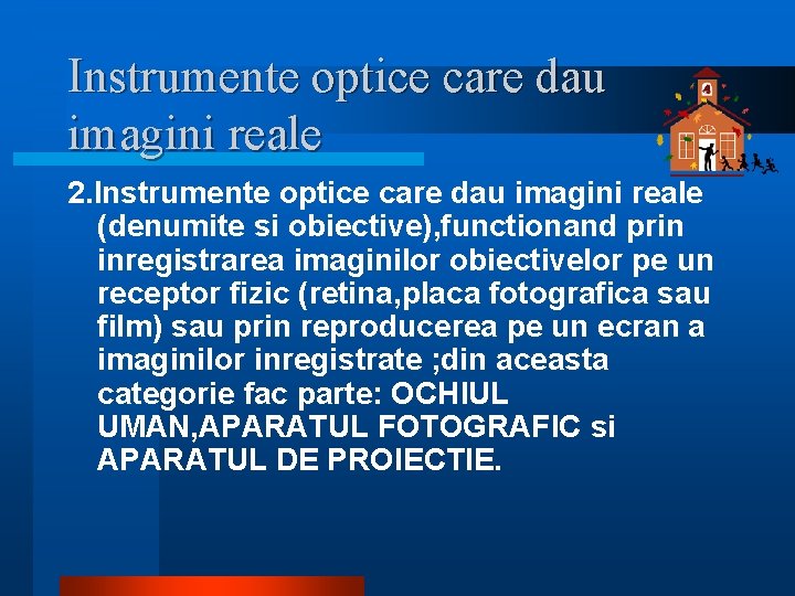 Instrumente optice care dau imagini reale 2. Instrumente optice care dau imagini reale (denumite Instrumente optice care dau imagini reale 2. Instrumente optice care dau imagini reale (denumite