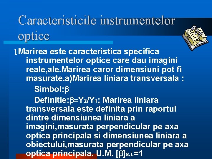 Caracteristicile instrumentelor optice 1 Marirea este caracteristica specifica instrumentelor optice care dau imagini reale, Caracteristicile instrumentelor optice 1 Marirea este caracteristica specifica instrumentelor optice care dau imagini reale,