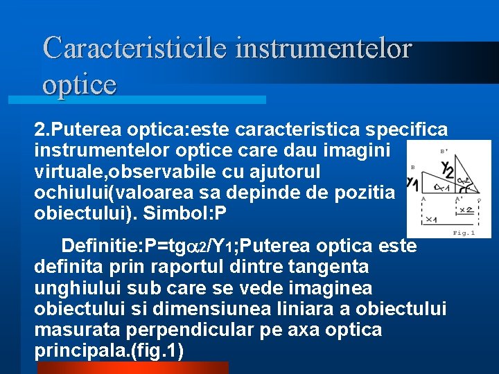 Caracteristicile instrumentelor optice 2. Puterea optica: este caracteristica specifica instrumentelor optice care dau imagini Caracteristicile instrumentelor optice 2. Puterea optica: este caracteristica specifica instrumentelor optice care dau imagini