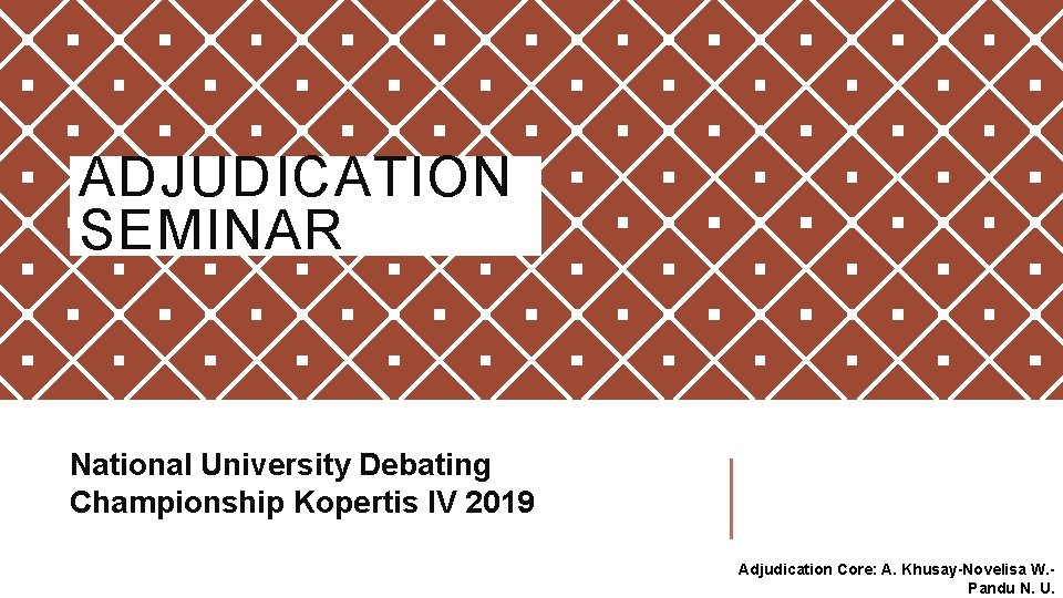 ADJUDICATION SEMINAR National University Debating Championship Kopertis IV 2019 Adjudication Core: A. Khusay-Novelisa W.