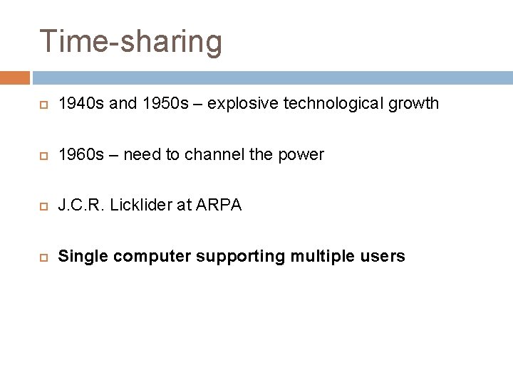 Time-sharing 1940 s and 1950 s – explosive technological growth 1960 s – need