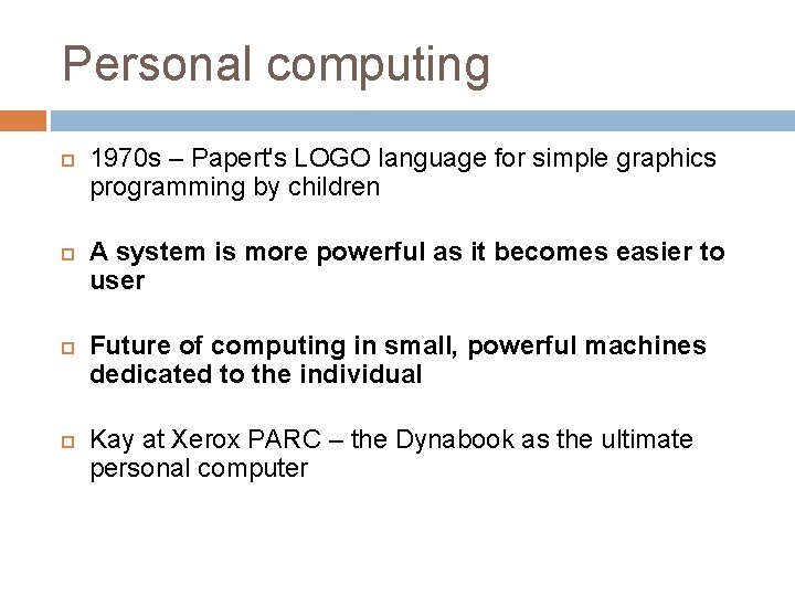 Personal computing 1970 s – Papert's LOGO language for simple graphics programming by children
